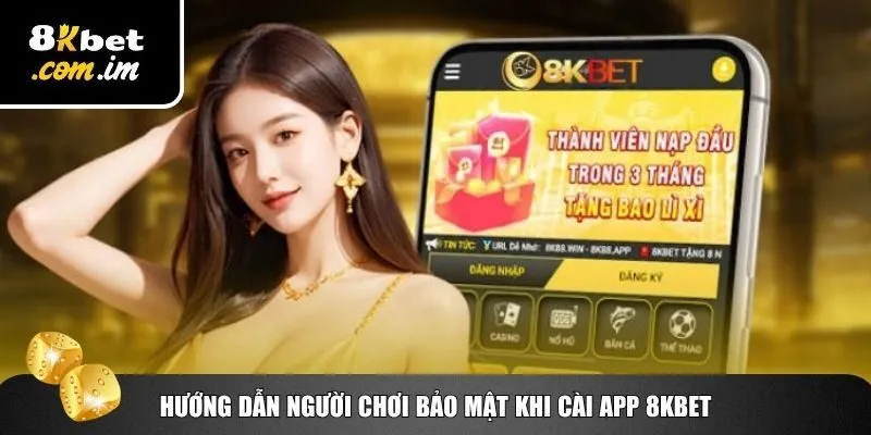 Bảo mật tốt tài khoản khi tải app 8Kbet