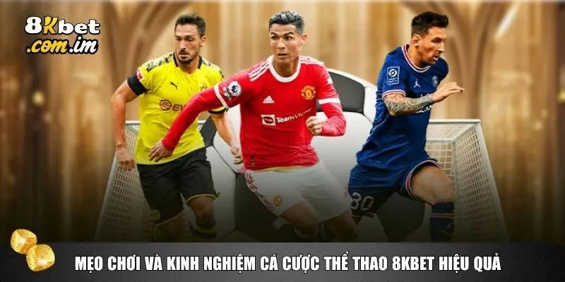 Hai bí quyết quan trọng giúp bạn tối ưu lợi nhuận khi chơi tại thể thao 8kbet